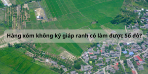 Hàng xóm không ký giáp ranh có làm được Sổ đỏ?